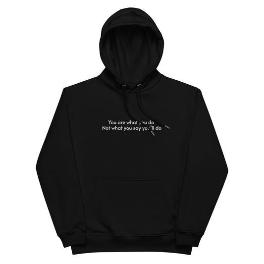 “You are what you do. Not what you say you’ll do” Premium Hoodie